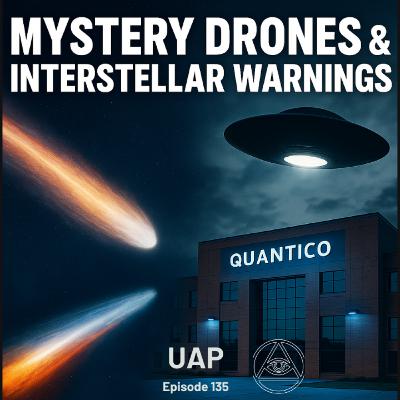 Uncovering Anomalies Podcast (UAP) - Episode 135 - Mystery Drones & Interstellar Warnings: 3I/Atlas, NATO, and War Drums