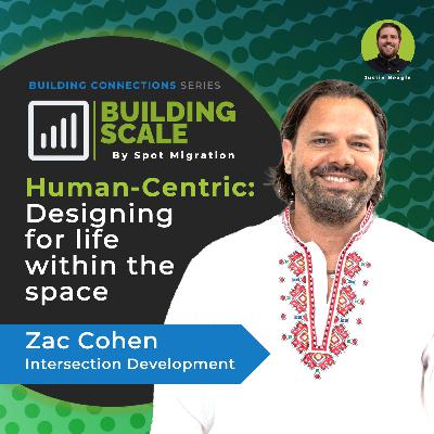 Human-Centric: Designing For Life Within The Space with Zac Cohen, Intersection Development