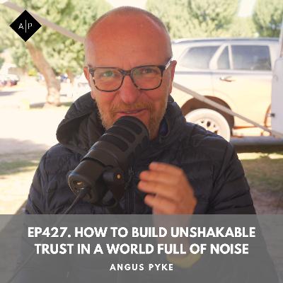 Ep427. How to Build Unshakable Trust in a World Full of Noise