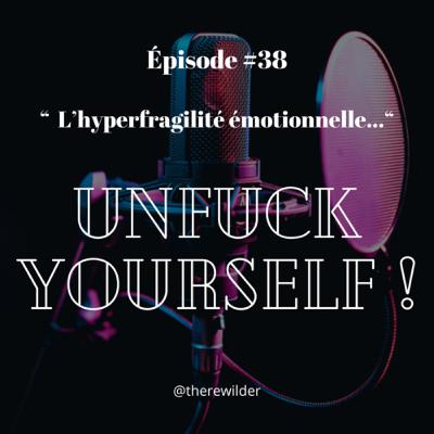 ÉPISODE #38 : “ L’hyperfragilité émotionnelle… ”