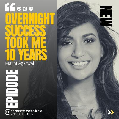 #53: Malini Agarwal - It took 10 years to become an overnight success #53: Malini Agarwal - It took 10 years to become an overnight success