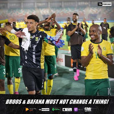 Broos & Bafana Must Not Change A Thing!