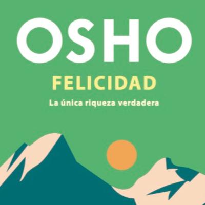 18. La dicha es no tener preferencias. [Felicidad. La única riqueza verdadera], de Osho. -OSHO Español - Podcast