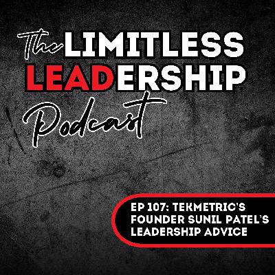 Ep 107: Tekmetric's Founder Sunil Patel's Leadership Advice Ep 107: Tekmetric's Founder Sunil Patel's Leadership Advice