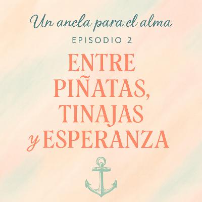 Episodio 2 - Entre Piñatas, Tinajas y Esperanza Episodio 2 - Entre Piñatas, Tinajas y Esperanza