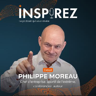 [EXTRAIT] Philippe Moreau : comment ses defis extremes ont transformé son rapport au corps, à la douleur et à la résilience ?