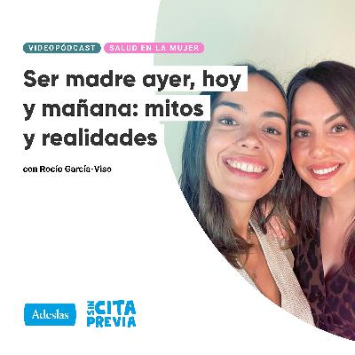 Ser madre ayer, hoy y mañana. Mitos y realidades. Con Rocío García-Viso Ser madre ayer, hoy y mañana. Mitos y realidades. Con Rocío García-Viso