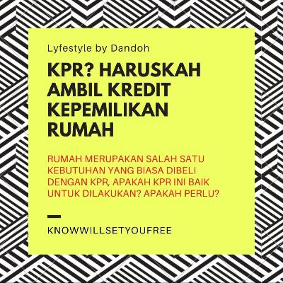LyfeStyle #25: Kredit Kepemilikan Rumah (KPR) apakah saya sudah siap? LyfeStyle #25: Kredit Kepemilikan Rumah (KPR) apakah saya sudah siap?
