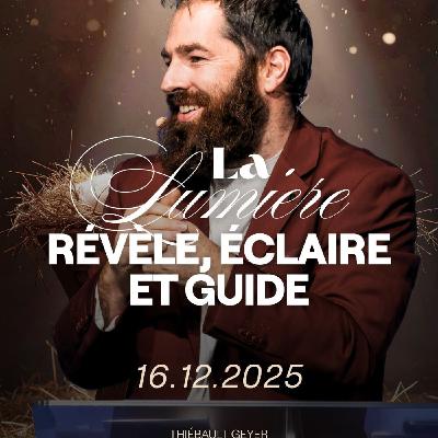 La lumière de Christ révèle, éclaire et guide - Thiébault Geyer [16/12/2025]