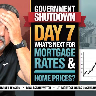 S2025 Ep96: Day 7 of the Shutdown: What’s Next for Mortgage Rates & Home Prices?