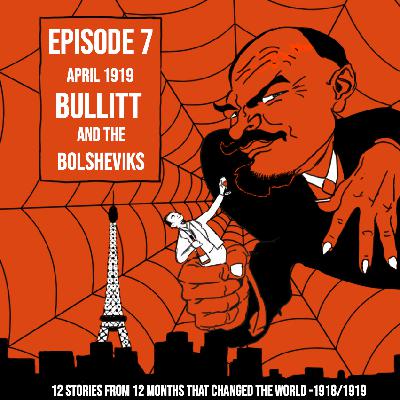 The Year Episode 7: Bullitt and the Bolsheviks