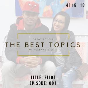 GREAT FOOD & THE BEST TOPICS | PILOT : EPISODE 001 GREAT FOOD & THE BEST TOPICS | PILOT : EPISODE 001