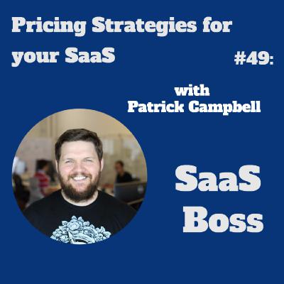 Pricing Strategies for your SaaS, with Patrick Campbell