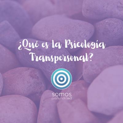 Episodio: ¿Qué es la Psicología Transpersonal? | Somos profundidad