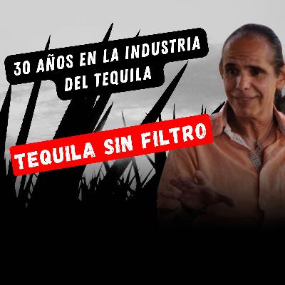 30 Años Detrás del Tequila: Revelaciones Sin Filtro | Podcast #47