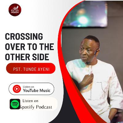 Cross Over To The Other Side || Pastor Tunde Ayeni Teachings