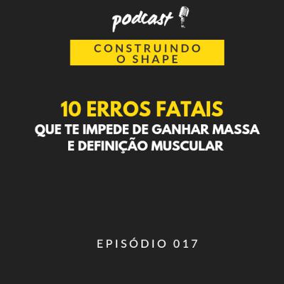 10 maiores erros que te impede de ganhar massa e definição muscular