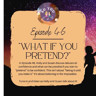 SYS: Episode 46 - "What If You Pretend?"