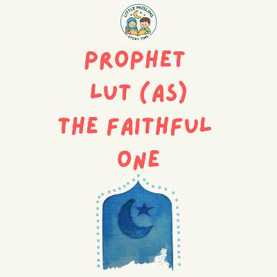 Prophet Lut (as) The Faithful One
