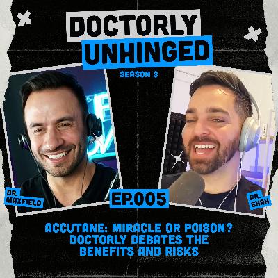 Accutane: Miracle or Poison? Doctorly Debates the Benefits and Risks | Unhinged Podcast