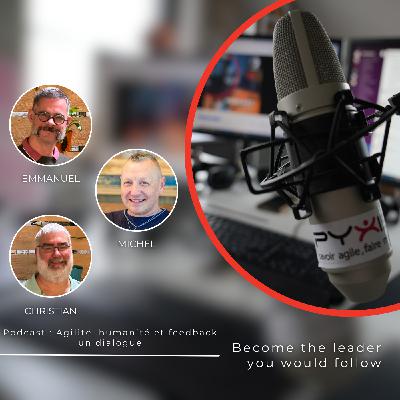 Podcast : Agilité, humanité et feedback,  un dialogue - Christian Lapointe et Emmanuel Gaillot