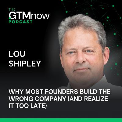 Why Most Founders Build the Wrong Company (And Realize It Too Late), with Lou Shipley, Former CEO and Co-Author of Unlikely Entrepreneurs