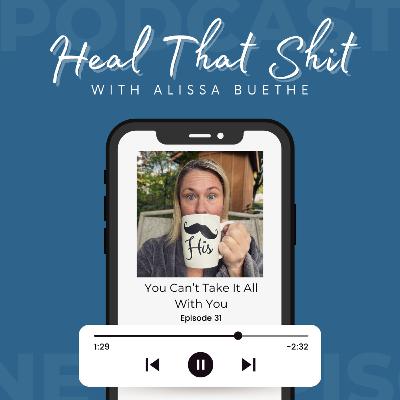 Ep. 31: You Can't Take It All With You