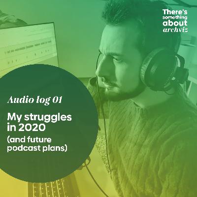 Audiolog 01 - My Struggles in 2020 (and future podcast plans) Audiolog 01 - My Struggles in 2020 (and future podcast plans)