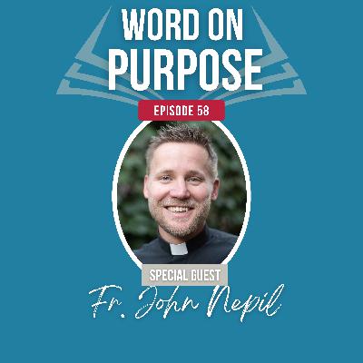 Ep: 58 To Heights and Unto Depths with Fr. John Nepil