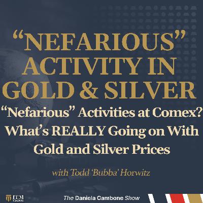“Nefarious” Activities at Comex? What’s REALLY Going on With Gold and Silver Prices - Bubba Horwitz