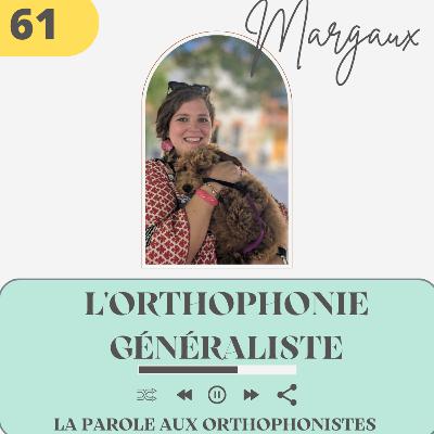 61 - Margaux et l'orthophonie généraliste