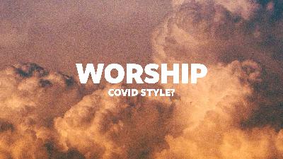 Worship Covid Style Worship Covid Style
