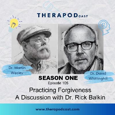 Practicing Forgiveness. A discussion with Dr. Rick Balkin