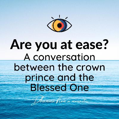 03 : “Are you at ease?”, the crown prince asked.