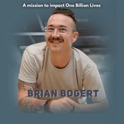 Brian Bogert - A Mission to Impact One Billion Lives!