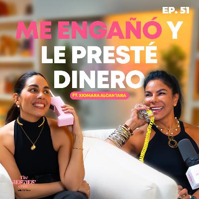 ¿Y si mi pareja me engañó… o me debe dinero? Ft. Xiomara (la mamá) & Yaz | Ep. 51