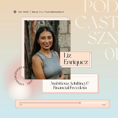 10. Ambitious Adulting, Side Hustles and Financial Freedom | ft. Liz Enriquez