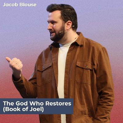 The God Who Restores (Book of Joel) | Jacob Blouse The God Who Restores (Book of Joel) | Jacob Blouse