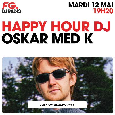 HAPPY HOUR DJ : OSKAR MED K HAPPY HOUR DJ : OSKAR MED K
