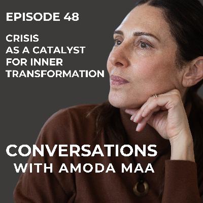 Episode 48: Crisis as a Catalyst for Inner Transformation