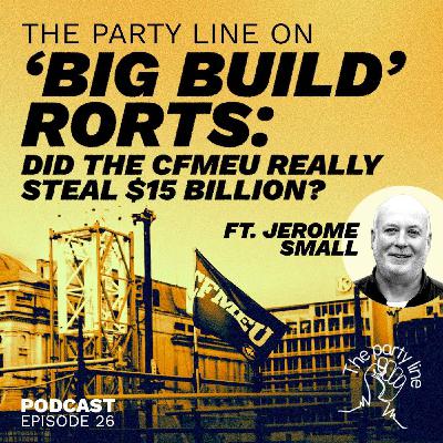 The Party Line on the 'Big Build' Rorts: did the CFMEU really steal $15 billion? ft. Jerome Small