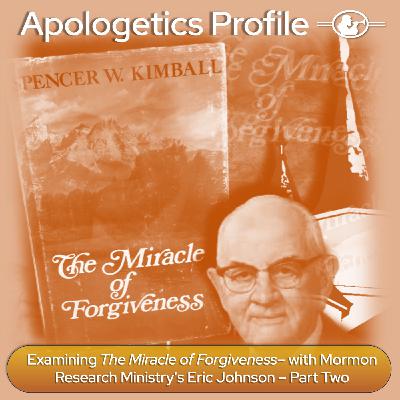 Episode 332: Examining The Miracle of Forgiveness with Mormon Research Ministry's Eric Johnson - Part Two Episode 332: Examining The Miracle of Forgiveness with Mormon Research Ministry's Eric Johnson - Part Two