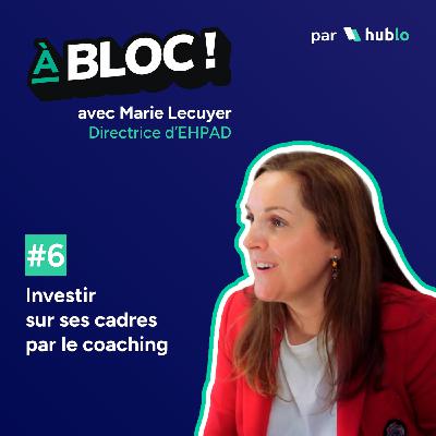 Marie Lecuyer – Directrice d’EHPAD : coacher ses cadres avant l’épuisement