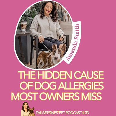 33: The Hidden Cause of Dog Allergies Most Owners Miss with Amanda Smith 33: The Hidden Cause of Dog Allergies Most Owners Miss with Amanda Smith