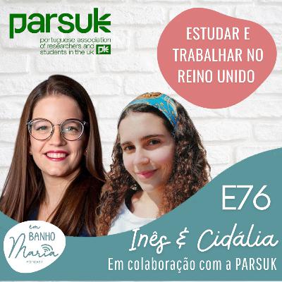 E76: Estudar e Trabalhar no Reino Unido, com Inês e Cidália E76: Estudar e Trabalhar no Reino Unido, com Inês e Cidália