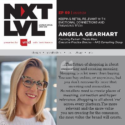 EP.69 Keeping Retail Relevant with Emotional Connections and Engaging Tech with Angela Gearhart, Founding Partner - Media Maxx Executive Practice Director - AAG Consulting Group