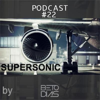 PODCAST SUPERSONIC #22 by DJ BETO DIAS