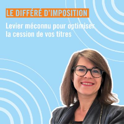 Différé d’imposition : anticiper la fiscalité pour sécuriser la cession de ses titres