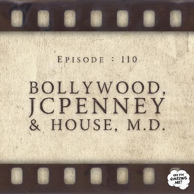 Episode 110 - Bollywood, JCPenney & House, M.D. Episode 110 - Bollywood, JCPenney & House, M.D.