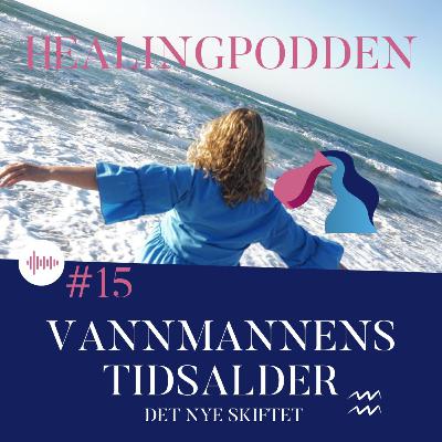#15- Vannmannens tidsalder- det nye skiftet